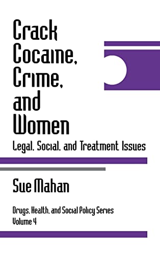 Crack Cocaine, Crime, and Women: Legal, Social, and Treatment Issues (Drugs, Health and Social Policy, Vol 4)