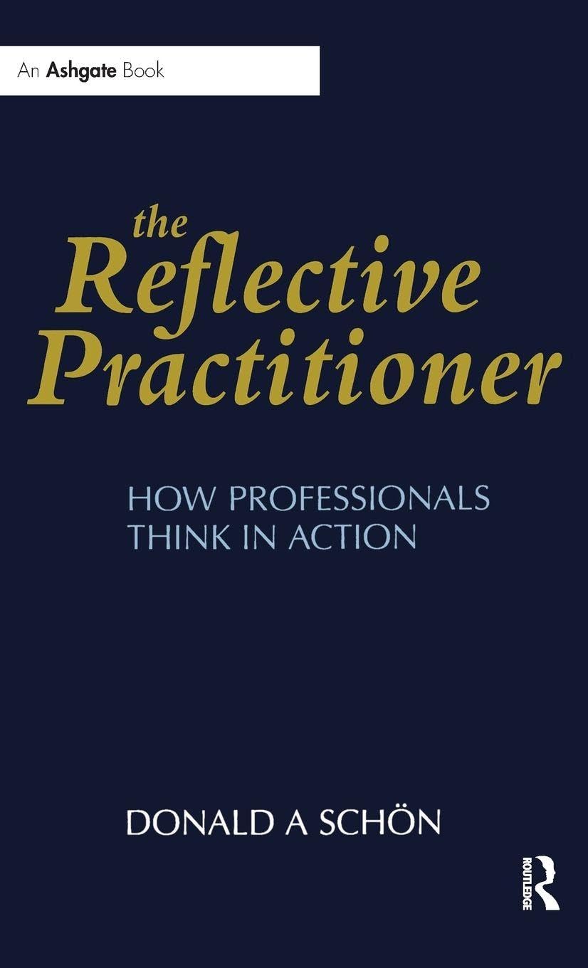 Sch¿n, Donald A. The Reflective Practitioner, How Professionals Think In Action