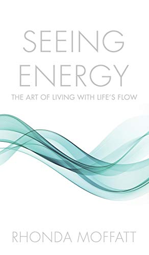 SEEING ENERGY: The Art of Living Within Life's Flow