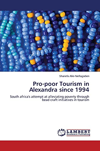 Pro-poor Tourism in Alexandra since 1994: South africa's attempt at alleviating poverty through bead craft initiatives in tourism