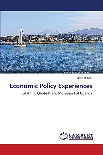 Economic Policy Experiences: of Amin, Obote II, and Museveni I of Uganda