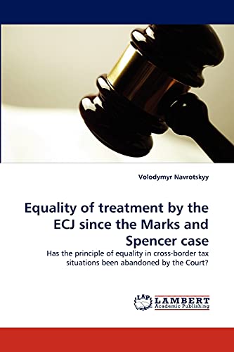 Equality of treatment by the ECJ since the Marks and Spencer case: Has the principle of equality in cross-border tax situations been abandoned by the Court?