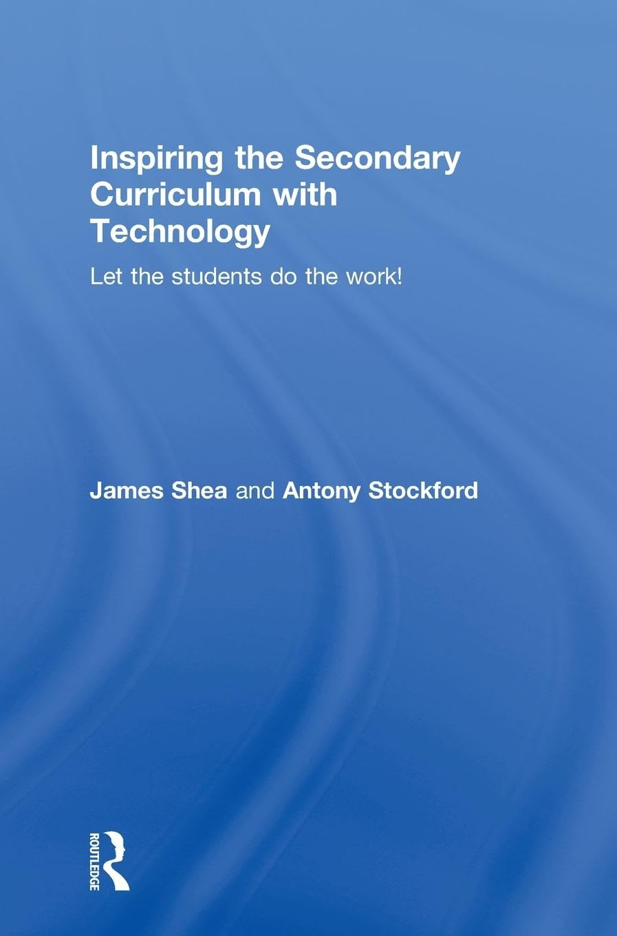 Inspiring the Secondary Curriculum with Technology: Let the students do the work!