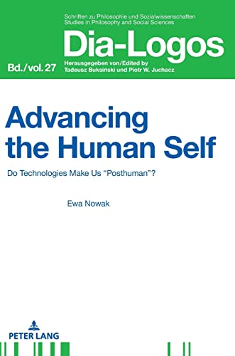 Advancing the Human Self: Do Technologies Make Us “Posthuman”? (Dia-Logos, Band 27)