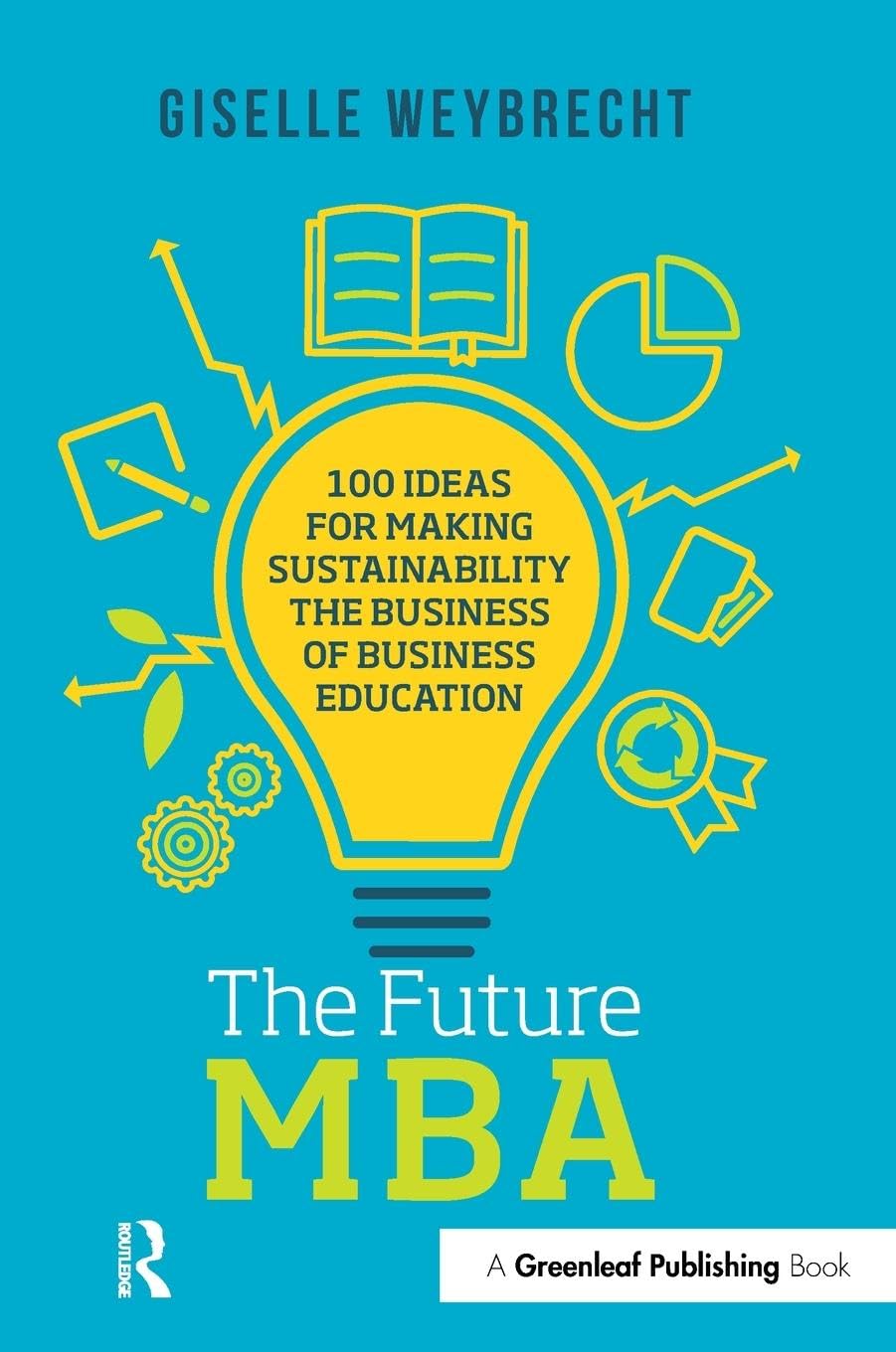 The Future MBA: 100 Ideas for Making Sustainability the Business of Business Education (Principles for Responsible Management Education)