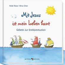 Mit Jesus ist mein Leben bunt: Gebete zur Erstkommunion