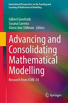 Advancing and Consolidating Mathematical Modelling: Research from ICME-14 (International Perspectives on the Teaching and Learning of Mathematical Modelling)