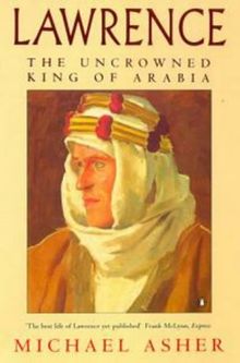 Lawrence: The Uncrowned King of Arabia