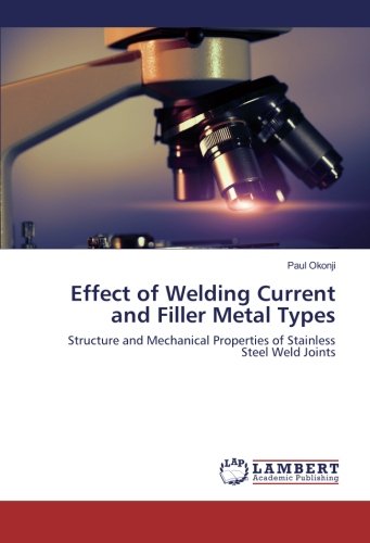 Effect of Welding Current and Filler Metal Types: Structure and Mechanical Properties of Stainless Steel Weld Joints