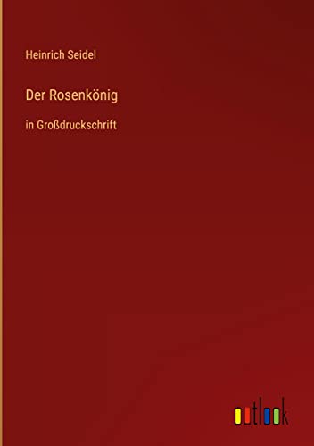 Der Rosenkönig: in Großdruckschrift