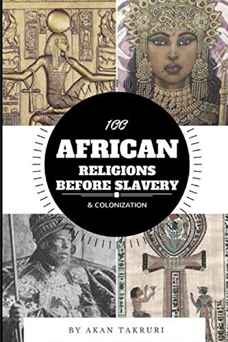 Akan Takruri 100 African Religions Before Slavery & Colonization