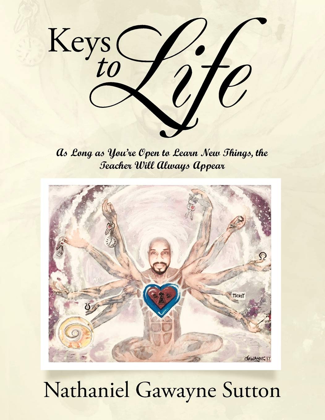 Keys to Life: As Long as You'Re Open to Learn New Things, the Teacher Will Always Appear