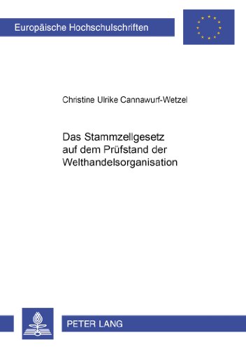 Das Stammzellgesetz auf dem Prüfstand der Welthandelsorganisation (Europäische Hochschulschriften / European University Studies / Publications Universitaires Européennes)
