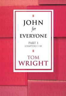 John for Everyone - Part 1 Chapters 1-10 (New Testament for Everyone)