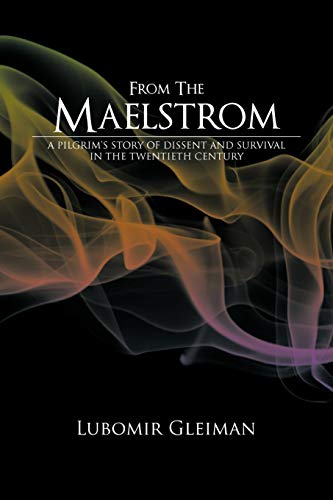 From The Maelstrom: A Pilgrim's Story Of Dissent And Survival In The Twentieth Century.