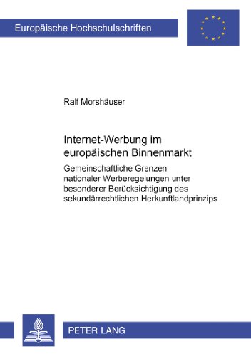 Internet-Werbung im europäischen Binnenmarkt: Gemeinschaftsrechtliche Grenzen nationaler Werberegelungen unter besonderer Berücksichtigung des ... (Europäische Hochschulschriften - Reihe II)