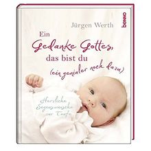 Ein Gedanke Gottes, das bist du (ein genialer noch dazu): Herzliche Segenswünsche zur Taufe