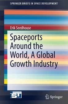 Spaceports Around the World, A Global Growth Industry (SpringerBriefs in Space Development)