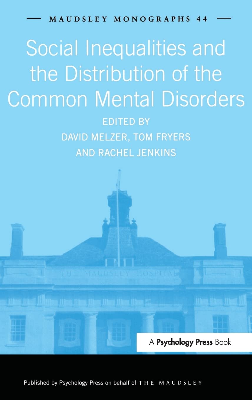 Social Inequalities and the Distribution of the Common Mental Disorders: A Report to the Department of Health Policy Research Programme (MAUDSLEY MONOGRAPHS, Band 44)