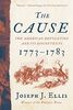 The Cause: The American Revolution and Its Discontents, 1773-1783