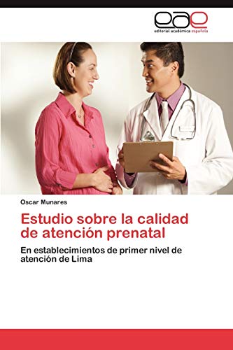 Estudio sobre la calidad de atención prenatal: En establecimientos de primer nivel de atención de Lima