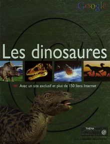 Les dinosaures : avec un site exclusif et plus de 150 liens Internet