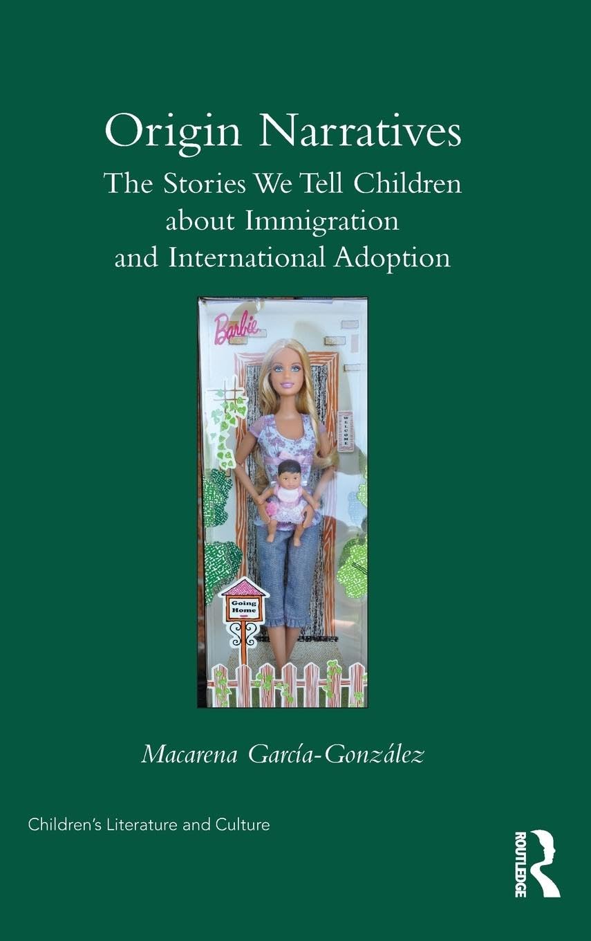 Origin Narratives: The Stories We Tell Children About Immigration and International Adoption (Children's Literature and Culture)