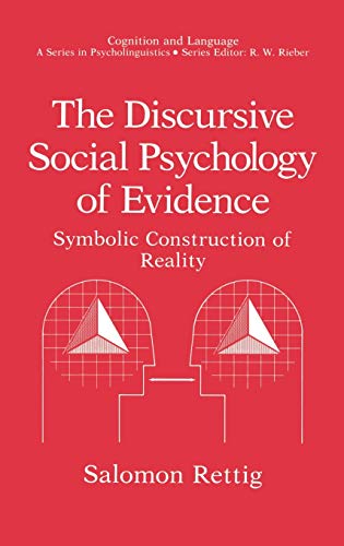 The Discursive Social Psychology of Evidence: Symbolic Construction of Reality (Cognition and Language: A Series in Psycholinguistics)