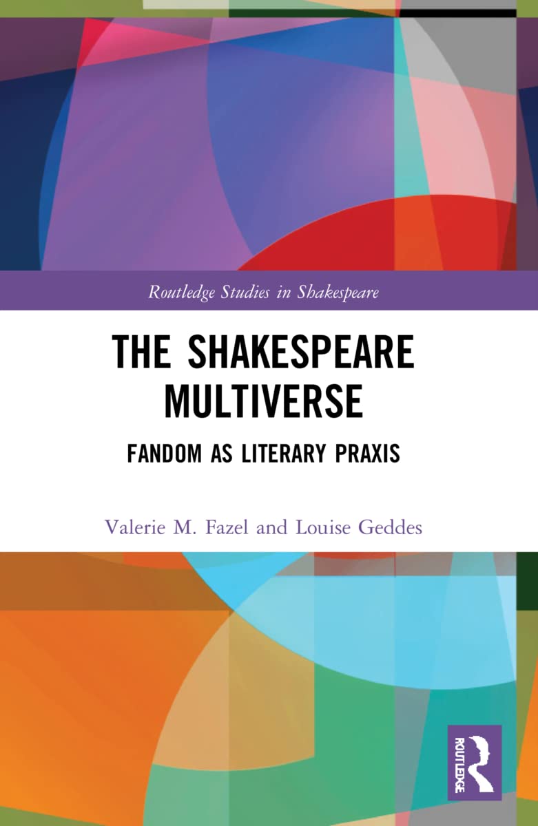 The Shakespeare Multiverse: Fandom as Literary Praxis (Routledge Studies in Shakespeare)