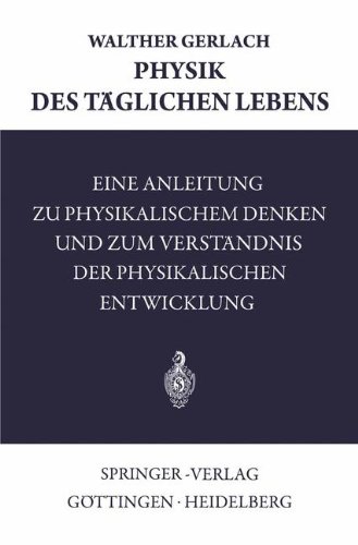 Physik des Täglichen Lebens: Eine Anleitung Zu Physikalischem Denken Und Zum Verständnis Der Physikalischen Entwicklung
