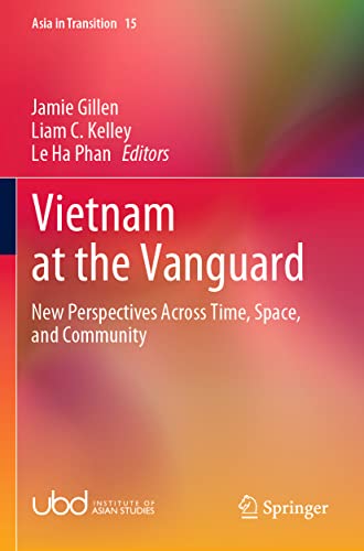 Vietnam at the Vanguard: New Perspectives Across Time, Space, and Community (Asia in Transition, 15, Band 15)