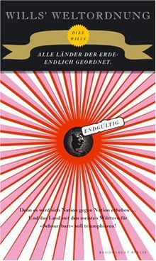 Wills' Weltordnung: Alle Länder der Erde - endlich geordnet. Endgültig.