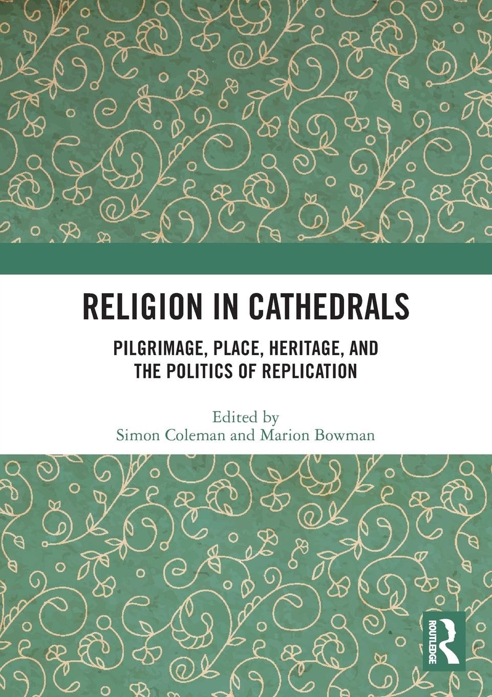 Religion in Cathedrals: Pilgrimage, Place, Heritage, and the Politics of Replication