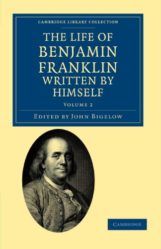 The Life of Benjamin Franklin, Written by Himself 3 Volume Set: The Life of Benjamin Franklin, Written by Himself Volume 2 (Cambridge Library Collection - North American History)