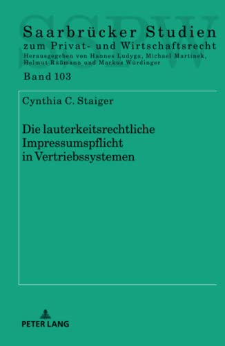 Die lauterkeitsrechtliche Impressumspflicht in Vertriebssystemen: Dissertationsschrift (Saarbrücker Studien zum Privat- und Wirtschaftsrecht, Band 103)