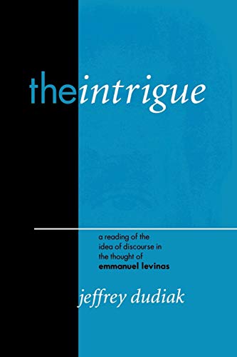 The Intrigue of Ethics: A Reading of the Idea of Discourse in the Thought of Emmanuel Levinas (Perspectives in Continental Philosophy, Band 18)