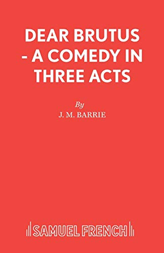 Dear Brutus - A Comedy in Three Acts: Play (Acting Edition S.)