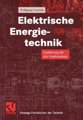 Elektrische Energietechnik. Einführung für alle Studiengänge. (Viewegs Fachbücher der Technik)