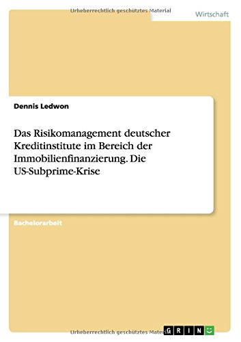 Das Risikomanagement deutscher Kreditinstitute im Bereich der Immobilienfinanzierung. Die US-Subprime-Krise