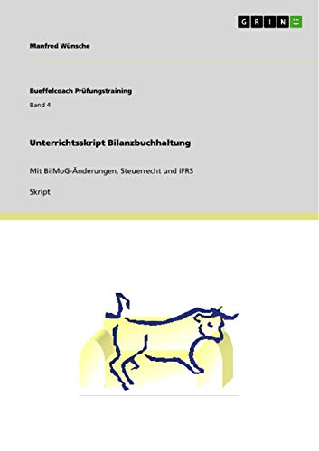 Unterrichtsskript Bilanzbuchhaltung: Mit BilMoG-Änderungen, Steuerrecht und IFRS