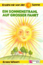 Erzähl mir von der Sonne . Ein Sonnenstrahl auf großer Fahrt. ( Erstes Wissen)