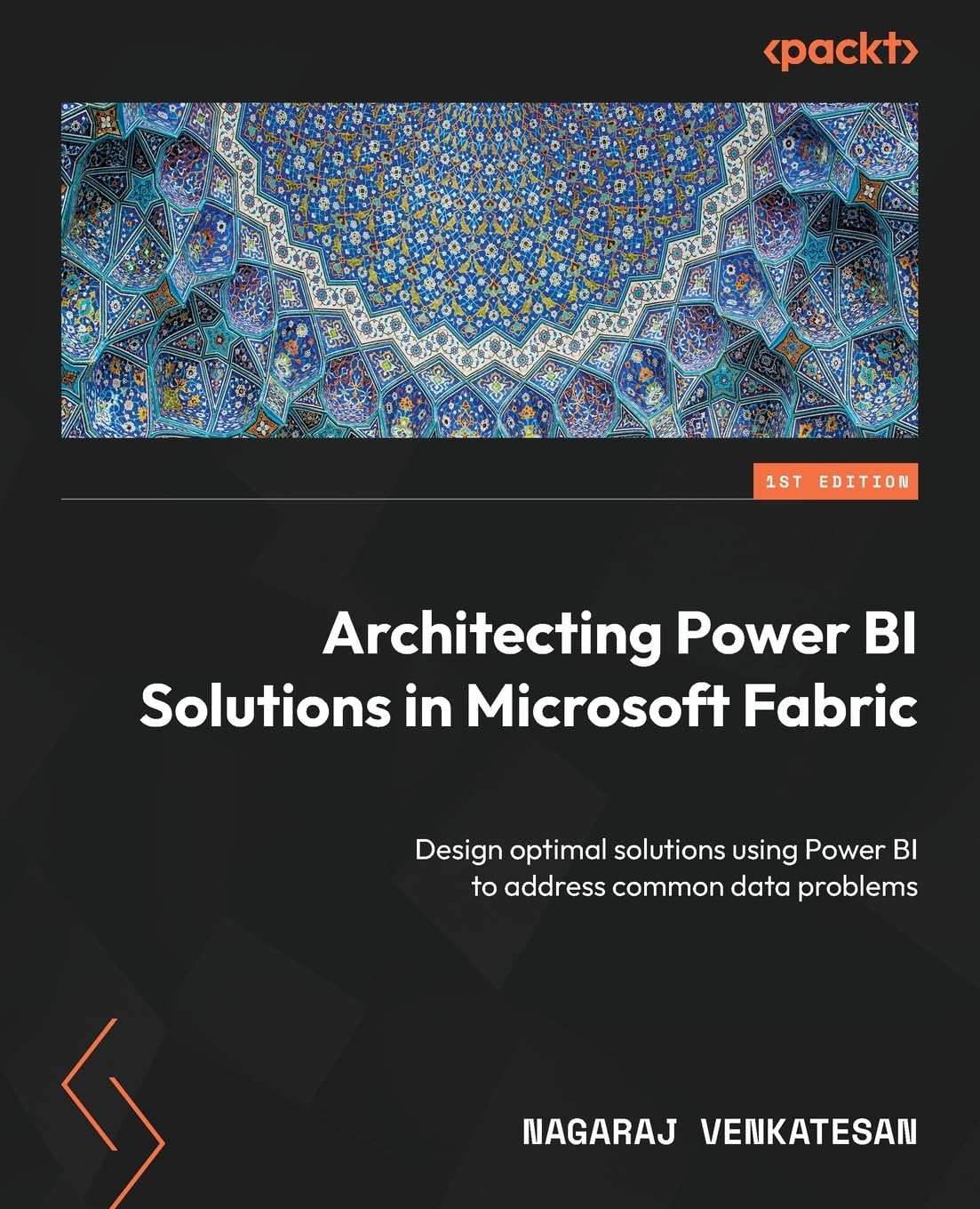 Nagaraj Venkatesan Architecting Power Bi Solutions In Microsoft Fabric, Design Optimal Solutions Using Power Bi To Address Common Data Problems