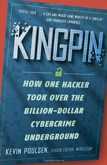 Kingpin: How One Hacker Took Over the Billion-Dollar Cybercrime Underground