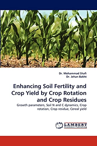 Enhancing Soil Fertility and Crop Yield by Crop Rotation and Crop Residues: Growth parameters, Soil N and C dynamics, Crop rotation, Crop residue, Cereal yield