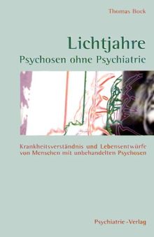 Lichtjahre. Psychosen ohne Psychiatrie. Krankheitsverständnis und Lebensentwürfe von Menschen mit unbehandelten Psychosen