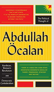 The Political Thought of Abdullah calan: Kurdistan, Woman's Revolution and Democratic Confederalism