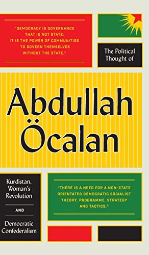 Abdullah Öcalan The Political Thought Of Abdullah Calan, Kurdistan, Woman's Revolution And Democratic Confederalism