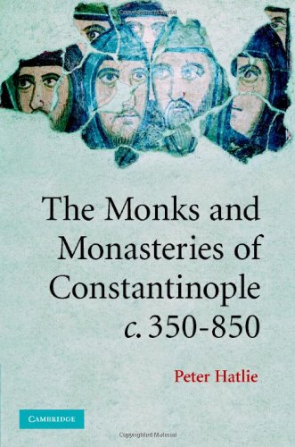 The Monks and Monasteries of Constantinople, ca. 350–850