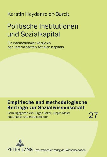 Politische Institutionen und Sozialkapital: Ein internationaler Vergleich der Determinanten sozialen Kapitals