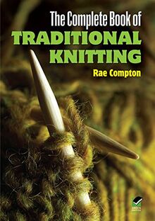 The Complete Book of Traditional Knitting (Dover Knitting, Crochet, Tatting, Lace)